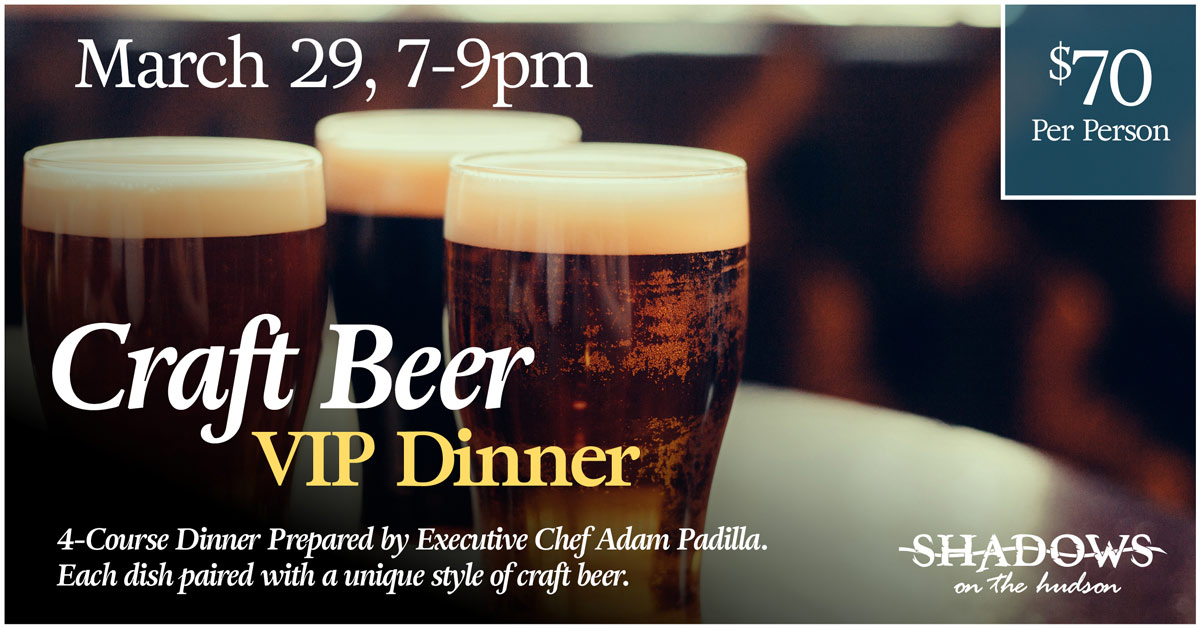 Craft Beer VIP Dinner, March 29, from 7-9pm at Shadows on the Hudson